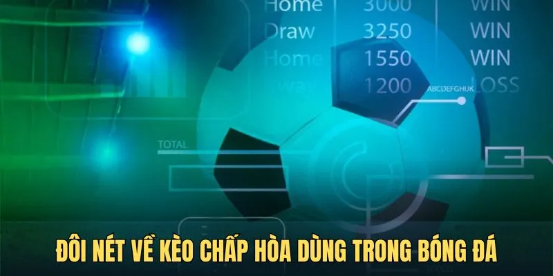Đôi nét về kèo chấp hòa thường dùng trong bóng đá