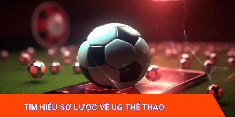 Tìm hiểu sơ lược về hệ thống giải trí UG thể thao